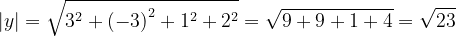 \dpi{120} \left | y \right |=\sqrt{3^{2}+\left ( -3 \right )^{2}+1^{2}+2^{2}}=\sqrt{9+9+1+4}=\sqrt{23}